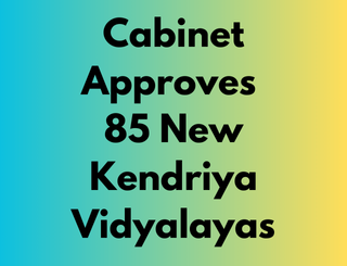 Cabinet Approves 85 New Kendriya Vidyalayas