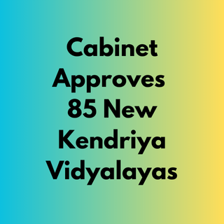 Cabinet Approves 85 New Kendriya Vidyalayas