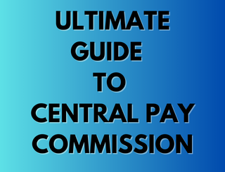 Ultimate Guide to the Central Pay Commission