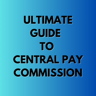 Ultimate Guide to the Central Pay Commission