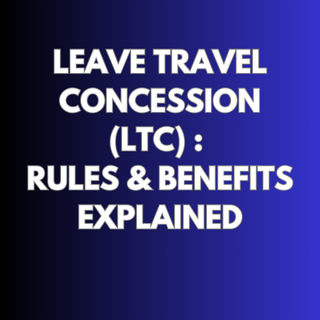 Leave Travel Concession (LTC): Rules and Benefits Explained