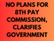 No Plans for 8th Pay Commission, Clarifies Government