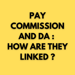 PAY COMMISSION AND DA. How Are They Linked